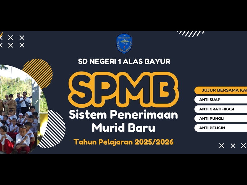 SPMB (Sistem Penerimaan Murid Baru) SDN 1 Alas Bayur Tahun 2025 “ANTI SUAP, ANTI GRATIFIKASI, ANTI PUNGLI”